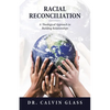 Racial Reconciliation: A Theological Approach to Building Relationships - Paperback