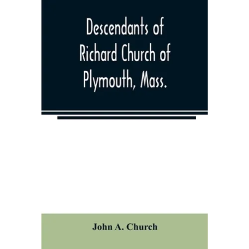 Descendants of Richard Church of Plymouth, Mass. - Paperback