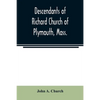 Descendants of Richard Church of Plymouth, Mass. - Paperback