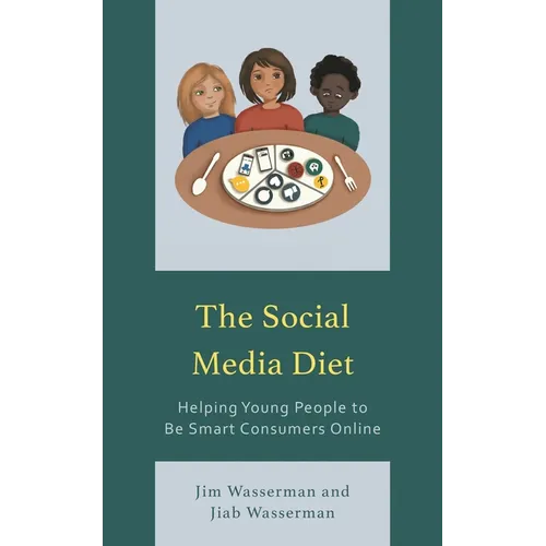 The Social Media Diet: Helping Young People to Be Smart Consumers Online - Hardcover
