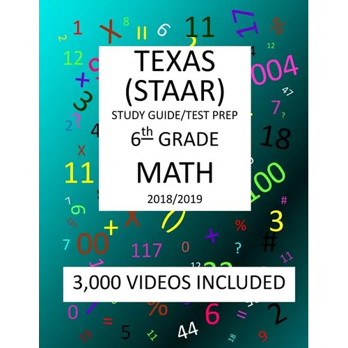 6th Grade TEXAS STAAR, MATH: 2019: 6th Grade Texas Assessment Academic Readiness MATH Test prep/study guide - Paperback