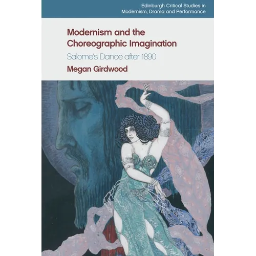 Modernism and the Choreographic Imagination: Salome's Dance After 1890 - Paperback