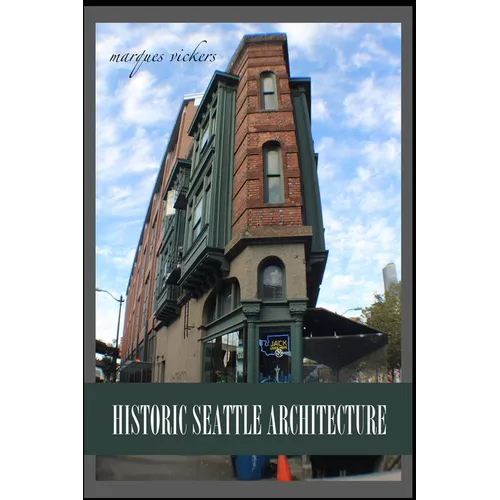 Historic Seattle Architecture: The Aesthetic Alchemy of Ambiance and Chaos - Paperback