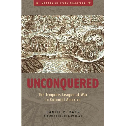 Unconquered: The Iroquois League at War in Colonial America - Hardcover
