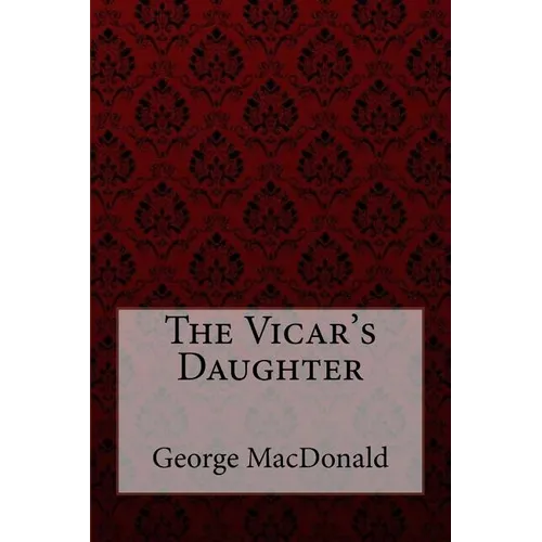 The Vicar's Daughter George MacDonald - Paperback
