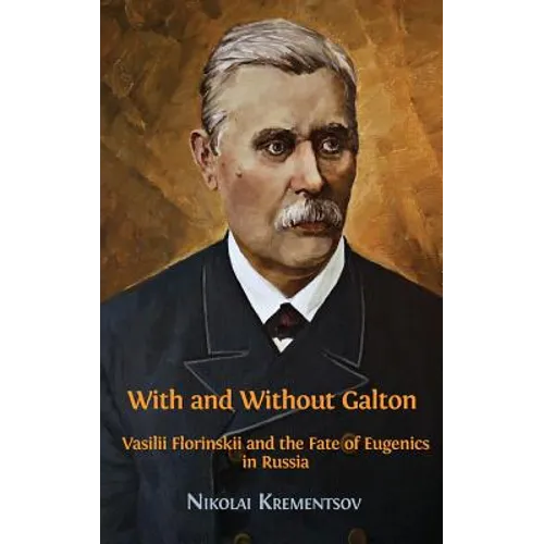 With and Without Galton: Vasilii Florinskii and the Fate of Eugenics in Russia - Hardcover