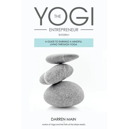 The Yogi Entrepreneur: A Guide to Earning a Mindful Living Through Yoga - Paperback
