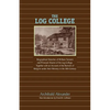 The Log College: Biographical Sketches of William Tennent and His Students - Paperback