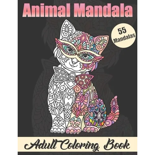 Animal Mandala Adult Coloring book: Stress Relieving Designs Animals Coloring Book with Lions, Elephants, Owls, Horses, Dogs, Cats, and Many More! - Paperback