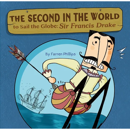 The Second in the World to Sail the Globe: Sir Francis Drake - Hardcover