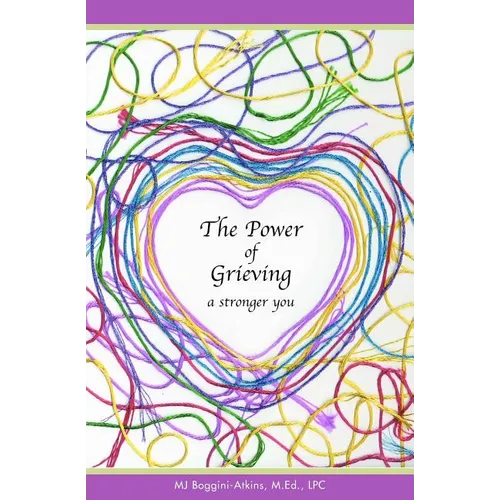 The Power of Grieving: A Stronger You - Paperback