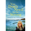 You Don't Need To Be Strong: Navigating the 4 Tasks of Grief - Paperback
