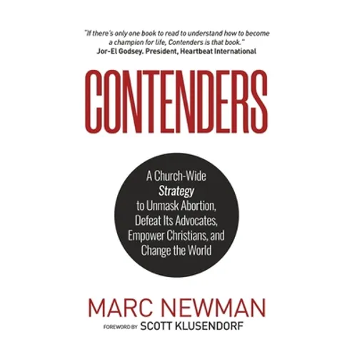 Contenders: A Church-Wide Strategy to Unmask Abortion, Defeat Its Advocates, Empower Christians, and Change the World - Hardcover