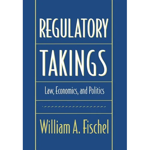 Regulatory Takings: Law, Economics, and Politics - Hardcover