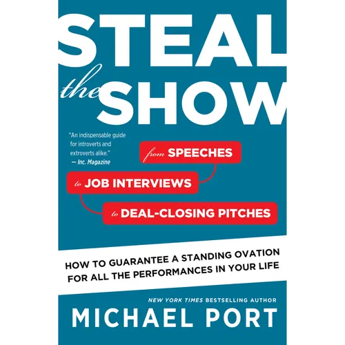Steal the Show: From Speeches to Job Interviews to Deal-Closing Pitches, How to Guarantee a Standing Ovation for All the Performances in Your Life - Paperback