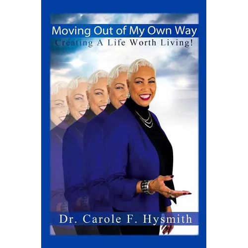 Moving Out of My Own Way: Creating a Life Worth Living - Paperback