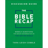 The Bible Recap Discussion Guide: Weekly Questions for Group Conversation on the Entire Bible - Paperback