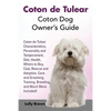 Coton de Tulear: Coton Dog Owner's Guide. Coton de Tulear Characteristics, Personality and Temperament, Diet, Health, Where to Buy, Cos - Paperback
