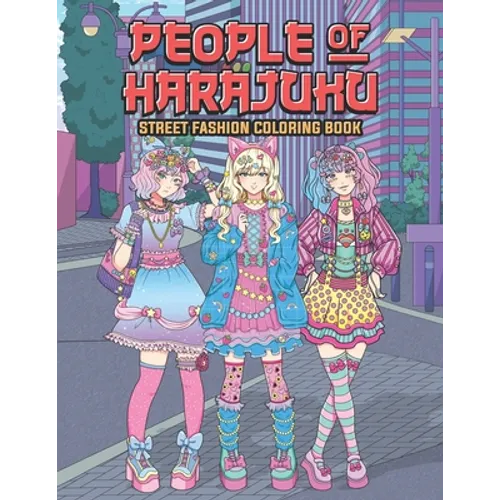People of Harajuku Street Fashion Coloring Book: Tokyo Street Style Japan Coloring Book for Adults Otaku and Weeaboo - Paperback
