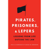 Pirates, Prisoners, and Lepers: Lessons from Life Outside the Law - Hardcover