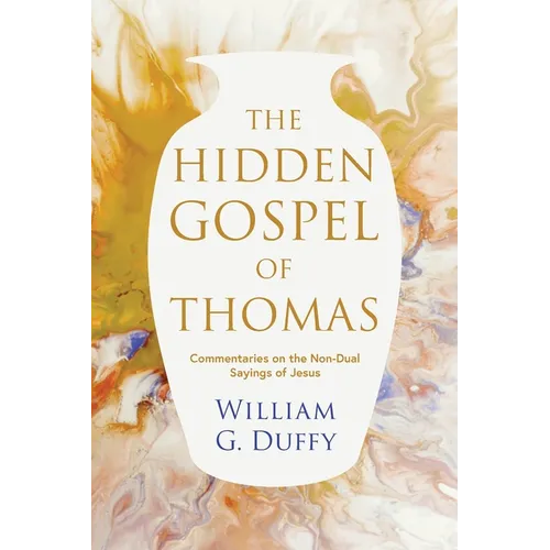 The Hidden Gospel of Thomas: Commentaries on the Non-Dual Sayings of Jesus - Paperback