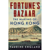 Fortune's Bazaar: The Making of Hong Kong - Hardcover
