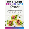 Easy & Delicious Gluten-Free Snacks: Tasty & Creamy, Sweet & Savory Gluten-Free Snack Recipes That Taste Better Than "Normal Food" - Paperback