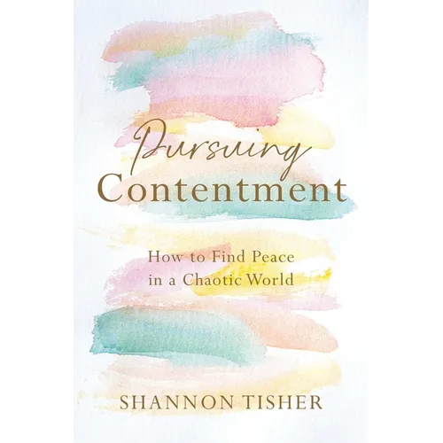 Pursuing Contentment: How to Find Peace in a Chaotic World - Paperback