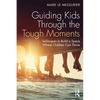 Guiding Kids Through the Tough Moments: Techniques to Build a Space Where Children Can Thrive - Paperback