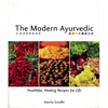 The Modern Ayurvedic Cookbook: Healthful, Healing Recipes for Life - Paperback