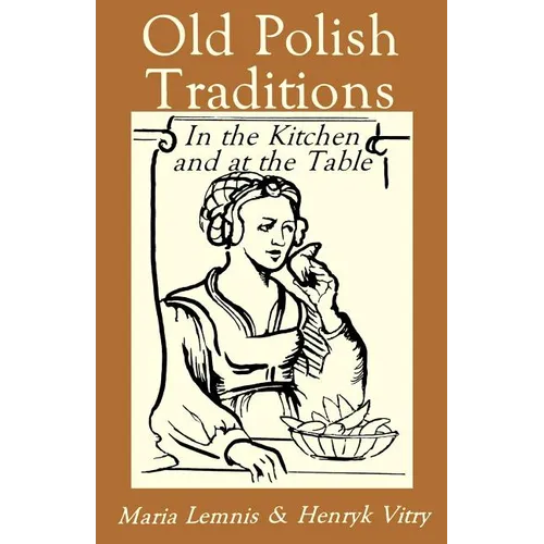 Old Polish Traditions in the Kitchen and at the Table - Paperback