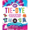 DIY Tie-Dye: Step-By-Step Instructions for Creating Cool, Colorful Clothing and Accessories--35 Easy Projects for Everyone! - Paperback