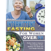Intermittent Fasting For Women Over 50: Perfect Guide to Improve Your Quality of Life, Reshape Your Body and Lose Weight Naturally. - Hardcover