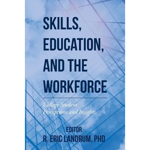 Skills, Education, and the Workforce: College Student Perceptions and Insights - Paperback