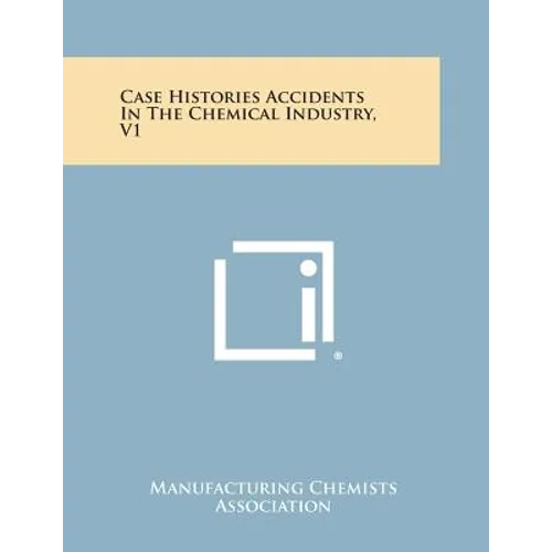 Case Histories Accidents in the Chemical Industry, V1 - Paperback