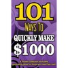 101 Ways To Make $1000 Quickly - A Proven collection of income generating ideas - Paperback