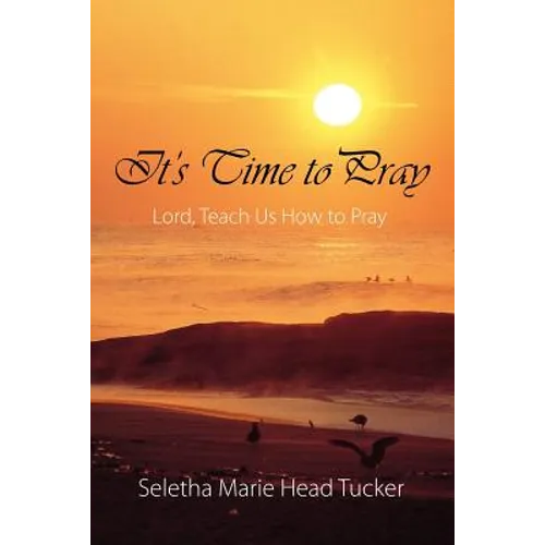 It's Time to Pray: Lord, Teach Us How to Pray - Paperback