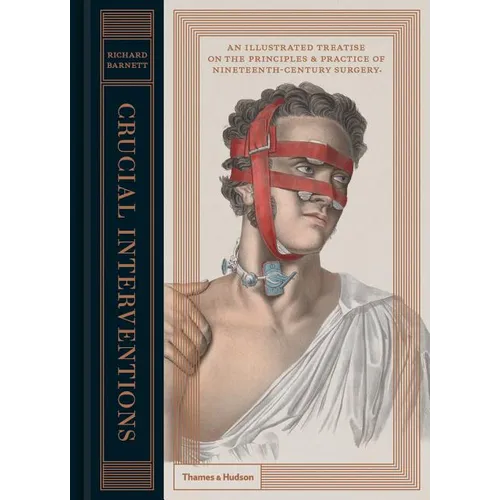 Crucial Interventions: An Illustrated Treatise on the Principles & Practice of Nineteenth-Century Surgery - Hardcover