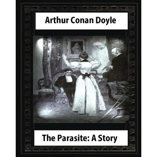 The Parasite: A Story (Annotated), by Arthur Conan Doyle: Howard Pyle (March 5, 1853-November 9, 1911)illustrated - Paperback