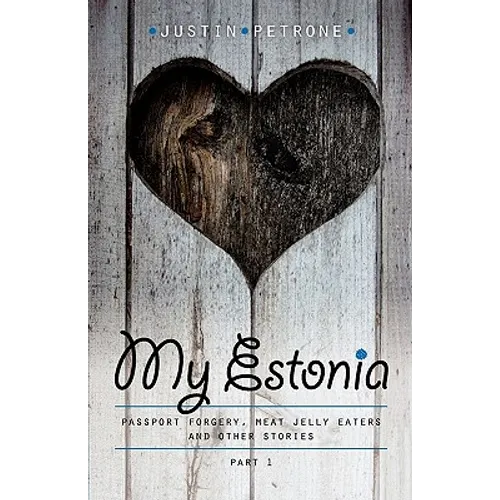 My Estonia: Passport Forgery, Meat Jelly Eaters, and Other Stories - Paperback