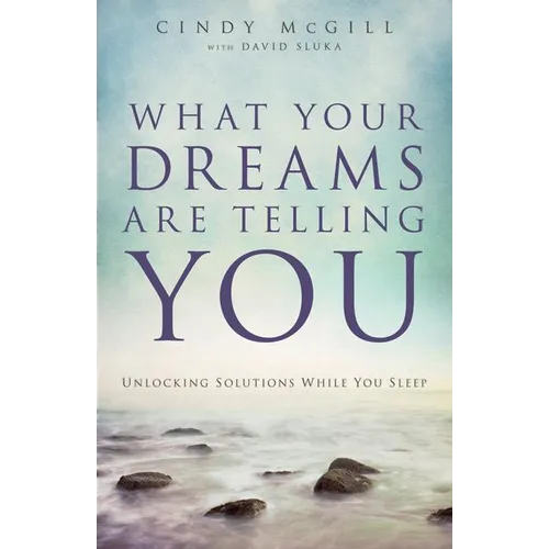 What Your Dreams Are Telling You: Unlocking Solutions While You Sleep - Paperback