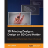 3D Printing Designs: Design an SD Card Holder - Paperback