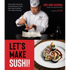 Let's Make Sushi!: Step-By-Step Tutorials and Essential Recipes for Rolls, Nigiri, Sashimi and More from a Master Sushi Chef - Paperback