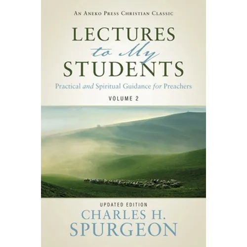 Lectures to My Students: Practical and Spiritual Guidance for Preachers (Volume 2) - Paperback