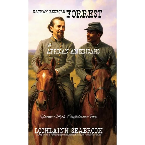 Nathan Bedford Forrest and African-Americans: Yankee Myth, Confederate Fact - Hardcover