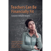Teachers Can Be Financially Fit: Economists' Advice for Educators - Paperback