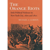 The Orange Riots: Irish Political Violence in New York City, 1870 and 1871 - Paperback