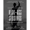Kick-Ass Closings: A Guide to Giving the Best Closing Argument of Your Life - Paperback