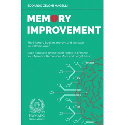 Memory Improvement: The Memory Book to Improve and Increase Your Brain Power - Brain Food and Brain Health Habits to Enhance Your Memory, Remember Mor - Paperback