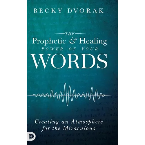 The Prophetic and Healing Power of Your Words - Hardcover
